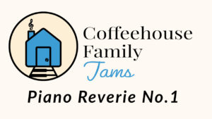 Coffeehouse Family Jams - 'Piano Reverie No.1'